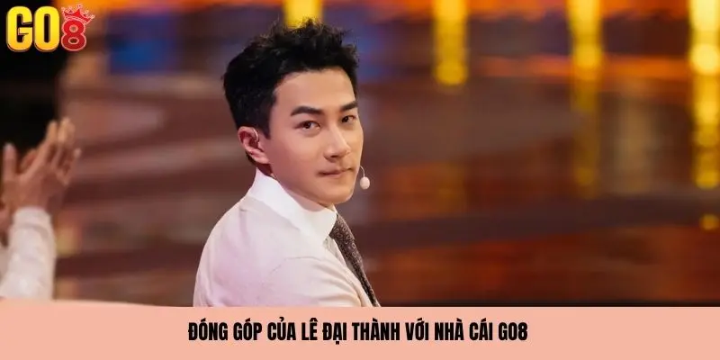 Đóng góp nổi bật của anh với nhà cái GO8