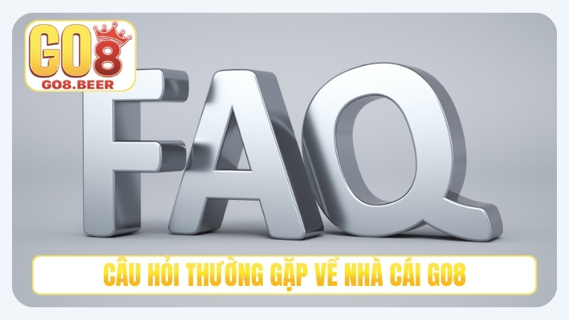 Câu hỏi thường gặp về nhà cái GO8